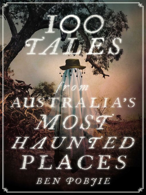 Title details for 100 Tales from Australia's Most Haunted Places by Ben Pobjie - Available
